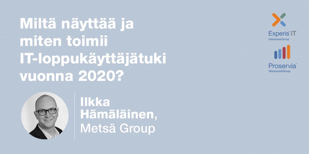 Podcast: Ilkka Hämäläinen, Metsä Group – Miltä näyttää ja miten toimii IT-loppukäyttäjätuki vuonna 2020?